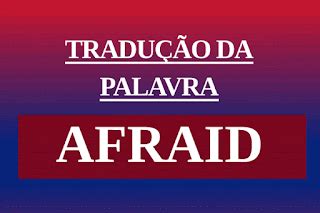 afraid tradução